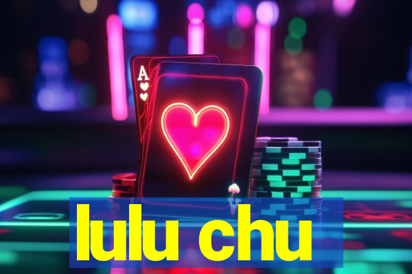 lulu chu